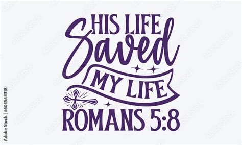 Vetor De His Life Saved My Life Romans 5 8 Faith Svg Design Greeting