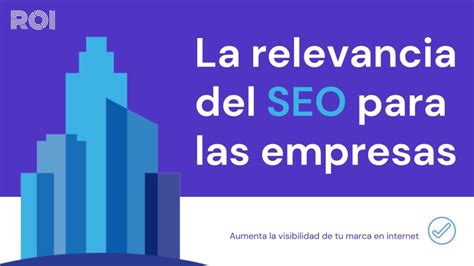 Qué relevancia tiene el SEO para mi empresa ROI CL