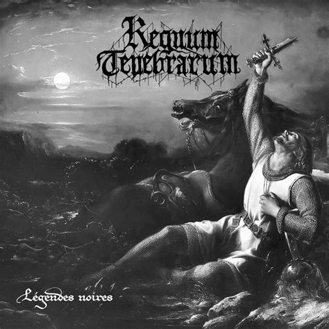 Regnum Tenebrarum Légendes Noires Encyclopaedia Metallum The Metal Archives