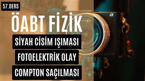 57 DERS SİYAH CİSİM IŞIMASI FOTOELEKTRİK OLAY COMPTON SAÇILMASI KONU