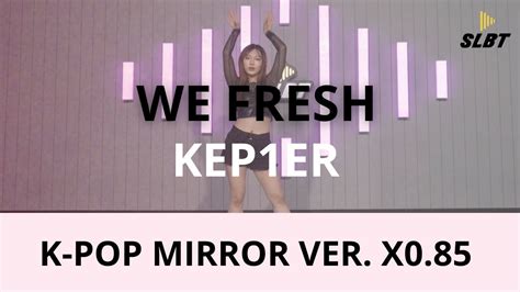 Kep Er We Fresh Mirrored Ver Youtube