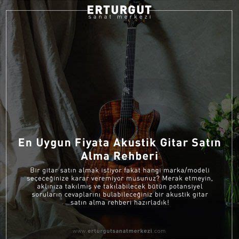 En Uygun Fiyata Akustik Gitar Satın Alma Rehberi Erturgut Sanat Merkezi