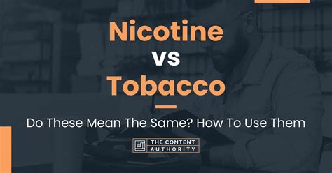 Nicotine vs Tobacco: Do These Mean The Same? How To Use Them