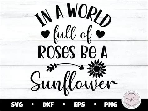 In A World Full Of Roses Be A Sunflower Svg