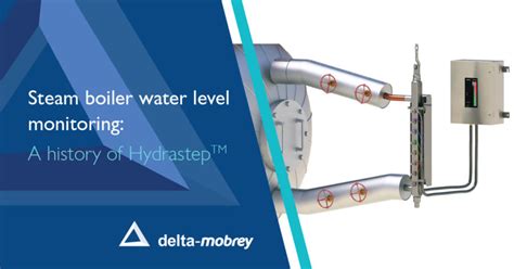 Steam Boiler Water Level Monitoring A History Of Hydrastep™ Delta Mobrey