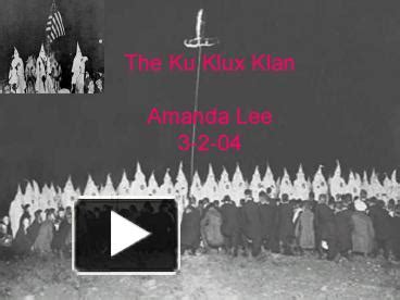 Ppt The Ku Klux Klan Amanda Lee Powerpoint Presentation Free