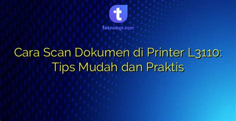 Cara Scan Dokumen Di Printer L3110 Tips Mudah Dan Praktis