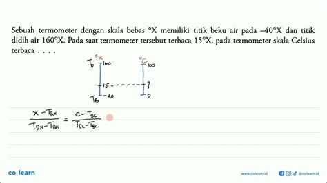 Sebuah Termometer Dengan Skala Bebas Memiliki Titik Beku Air 40 X Dan Titik Didih Air 160 X