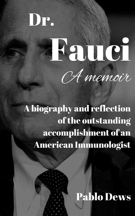 Dr. Fauci: A Memoir: A biography and reflection of the outstanding accomplishment of an American ...