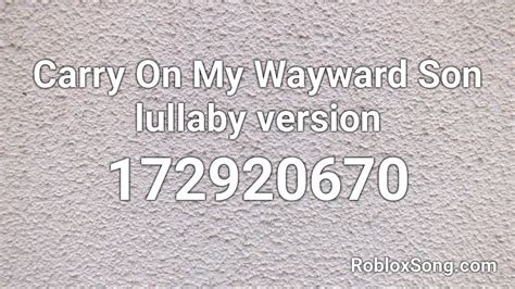 Carry On My Wayward Son Lullaby Version Roblox Id Roblox Music Codes