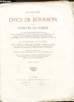 HISTOIRE DES DUCS DE BOURBON ET DES COMTES DE FOREZ TOME PREMIER By