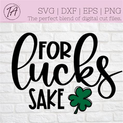 Funny St Patricks Day Svg For Lucks Sake Svg St Patricks Day Svg Funny St Patrick Shirt Svg St