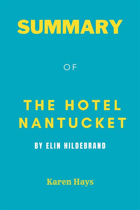 SUMMARY OF THE HOTEL NANTUCKET BY ELIN HILDERBRAND by Karen Hays ...