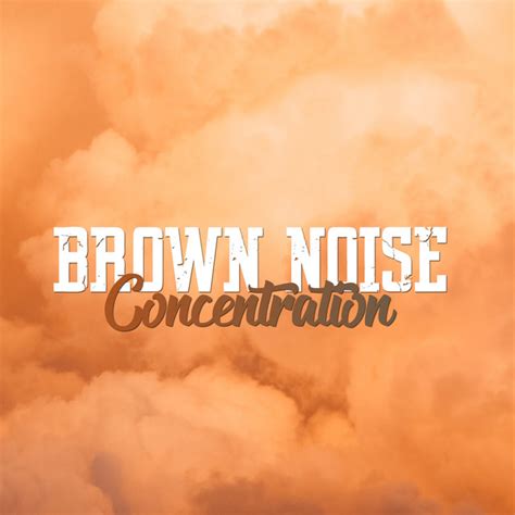 Brown Noise Concentration 617 Hz Pt 3 Song And Lyrics By Noise