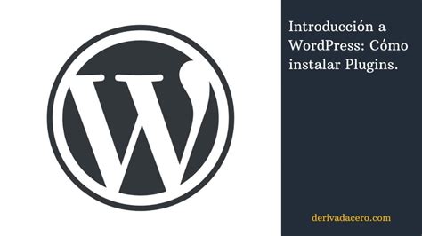 Cómo Instalar Plugins En Wordpress Derivada Cero