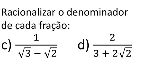 Racionalize O Denominador De Cada Fra O Raizes E Produtos