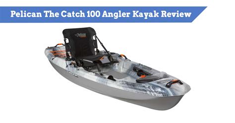 Pelican The Catch 100 Angler Kayak Review | Popular 10-foot Fishing Yak