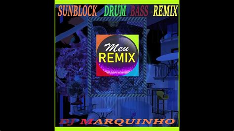 Sunblock Drum Bass Remix Dj Marquinho Youtube