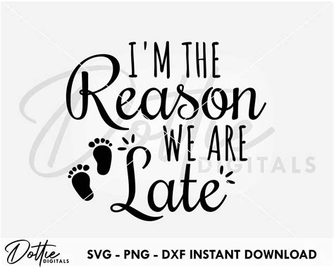 Dottie Digitals Im The Reason We Are Late Svg Png Dxf File Digital