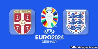 Serbia Vs England Full Match EURO 2024 Fullmatchsports