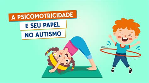 A Psicomotricidade E Seu Papel No Autismo Youtube