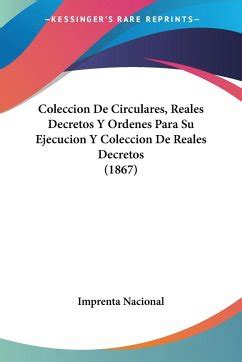 Coleccion De Circulares Reales Decretos Y Ordenes Para Su Ejecucion Y