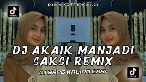 Dj Minang Terbaru Dj Akaik Manjadi Saksi Full Beat Tarimolah Diri