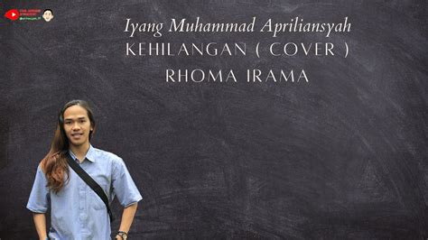 Kehilangan Rhoma Irama Cover Iyang Muhammad Apriliansyah Youtube