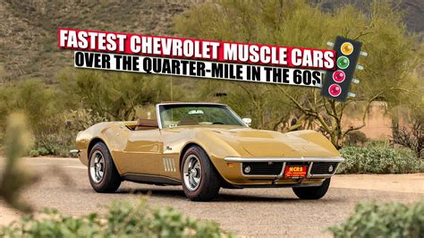 12 Fastest Chevrolet Muscle Cars Over The Quarter Mile In The 60s