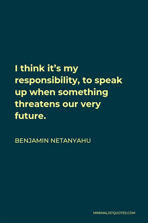 Benjamin Netanyahu Quote I Think It S My Responsibility To Speak Up