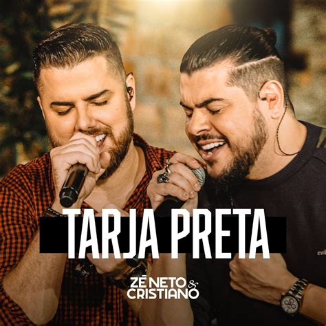 Z Neto Cristiano Completam O Disco Tarja Preta Ap S Nove Meses E