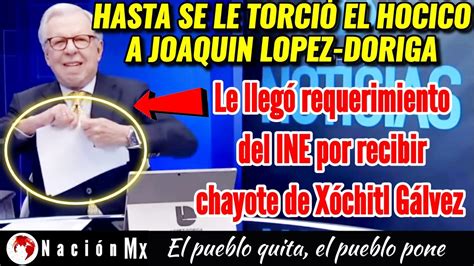 Mexico 🚨hasta Se Le TorciÓ El Hocico A JoaquÍn Lopez Doriga Por Requerimiento Del Ine🚨