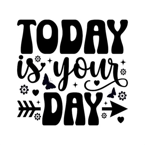 Today Is Your Day Svg Images - Free Download on Freepik