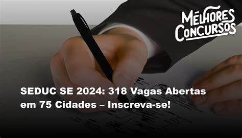 SEDUC SE 2024 318 Vagas Abertas Em 75 Cidades Inscreva Se