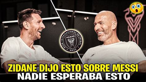 ÚLTIMA HORA ZIDANE HABLÓ DE MESSI NADIE ESPERABA ESTO DE ZIDANE