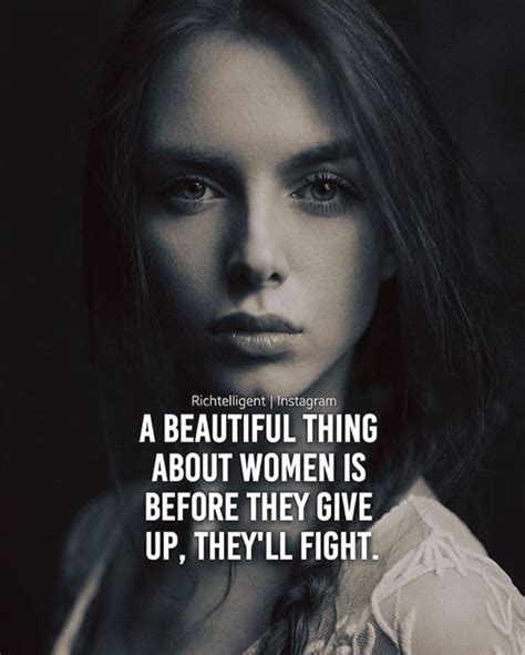 A Beautiful Thing About Women Is Before They Give Up Theyll Fight Woman Quotes Girly Quotes