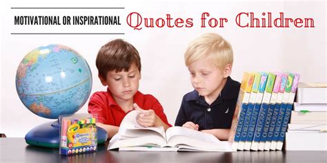 101 Best Motivational or Inspirational Quotes for Children - WiseStep