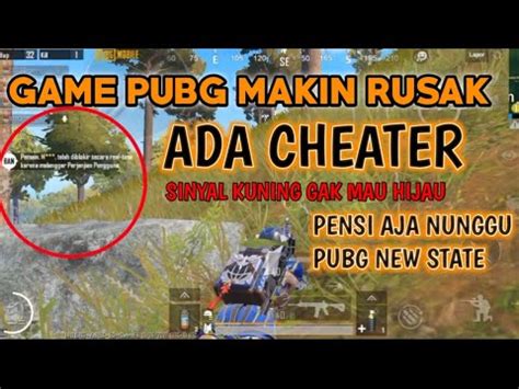 GAME PUBG MAKIN RUSAK BANYAK CHEATER SINYAL GAK MAU HIJAU PENSI AJA