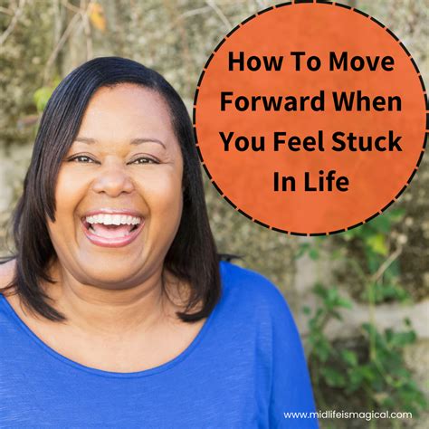 How To Move Forward In Life When You Feel Stuck Midlife Is Magical