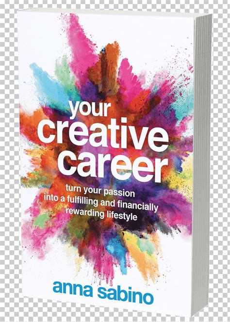 Your Creative Career Turn Your Passion Into A Fulfilling And