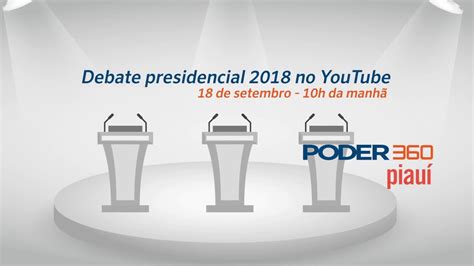 Debate Presidencial Poder E Piau No Youtube Set