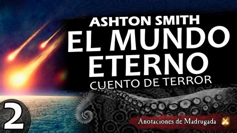 El Mundo Eterno 2 2 Clark Ashton Smith Cuento De Terror YouTube