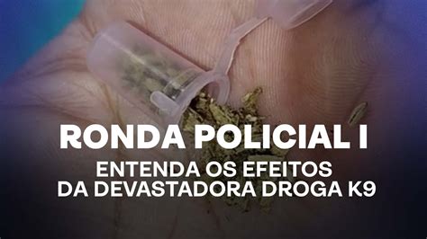 Ronda Policial Entenda Os Efeitos Da Devastadora Droga K Youtube