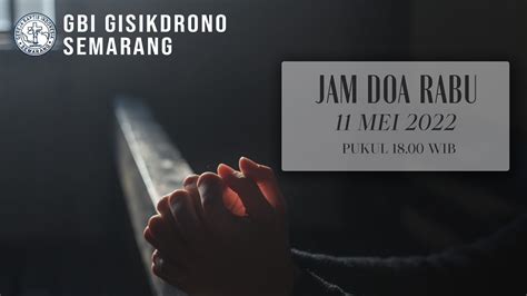 LIVESTREAM IBADAH JAM DOA GBI GISIKDRONO RABU 11 MEI 2022 PUKUL