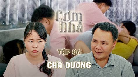 Phim Cơm Nhà Tập 86 CHA DƯỢNG B IẾ N TH ÁI giở trò với CON RIÊNG của