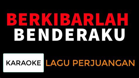 Berkibarlah Benderaku Karaoke Lagu Perjuangan Youtube