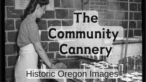 Community Canneries Images Of Oregons Past YouTube