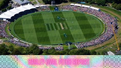 Hagley Oval Pitch Report T20 ODI Tests A Cricketing Landmark