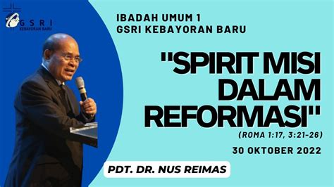 Spirit Misi Dalam Reformasi Pdt Dr Nus Reimas Ibadah Umum 1 GSRI