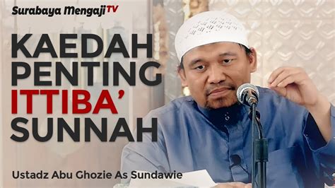 Kaedah Penting Dalam Mengikuti Sunnah Ustadz Abu Ghozie As Sundawie